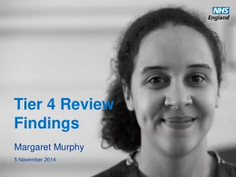 Tier 4 Review  Findings  Margaret Murphy  5 November 2014  www.england.nhs.uk  Commissioning Tier 4