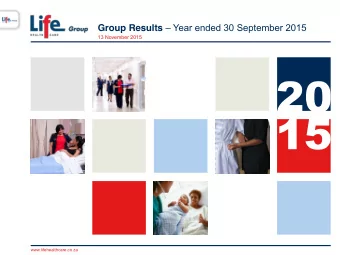 Group Results  Year ended 30 September 2015  13 November 2015  www.lifehealthcare.co.za