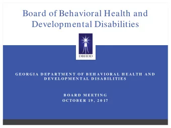 Board of Behavioral Health and  Developmental Disabilities  G E O R G I A  D E P A R T M E N T  O F