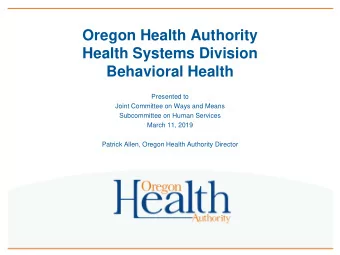 Health Systems Division  Behavioral Health  Presented to  Joint Committee on Ways and Means