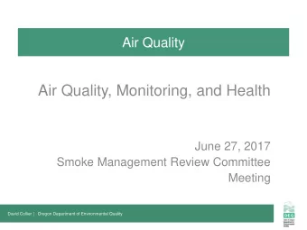 Air Quality, Monitoring, and Health  June 27, 2017  Smoke Management Review Committee  Meeting