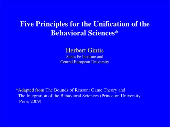 Five Principles for the Unification of the  Behavioral Sciences*  Herbert Gintis  Santa Fe
