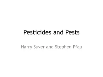 Pesticides and Pests  Harry Suver and Stephen Pfau  What is a Pest?  Pests are insects, animals,