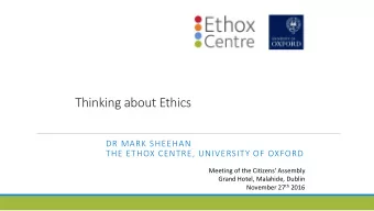 Thinking about Ethics  DR MARK SHEEHAN  THE ETHOX CENTRE, UNIVERSITY OF OXFORD  Meeting of the