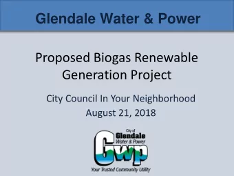 Glendale Water &amp; Power  Proposed Biogas Renewable  Generation Project  City Council In Your