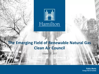 The Emerging Field of Renewable Natural Gas  Clean Air Council  October 27, 2017  Public Works
