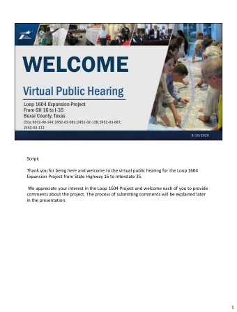 WELCOME  Virtual Public Hearing  Loop 1604 Expansion Project  From SH 16 to I-35  Bexar County,