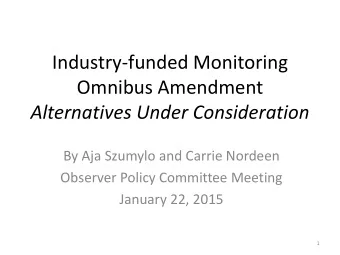 Industry-funded Monitoring  Omnibus Amendment  Alternatives Under Consideration  By Aja Szumylo and