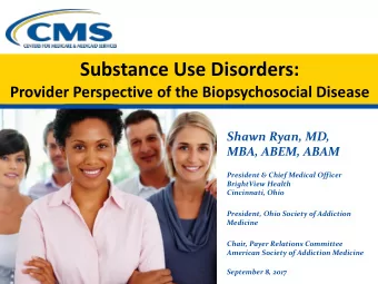 Substance Use Disorders:  Provider Perspective of the Biopsychosocial Disease  Shawn Ryan, MD,