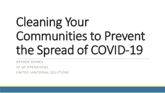 Cleaning Your  Communities to Prevent  the Spread of COVID-19  19  DRYDEN DENNIS  VP OF OPERATIONS