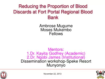 Reducing the Proportion of Blood  Discards at Fort Portal Regional Blood  Bank  Ambrose Mugume