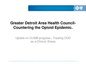 Greater Detroit Area Health Council-  Countering the Opioid Epidemic. Update on CLIMB progress