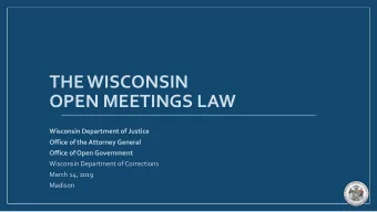 THE WISCONSIN  OPEN MEETINGS LAW  Wisconsin Department of Justice  Office of the Attorney General
