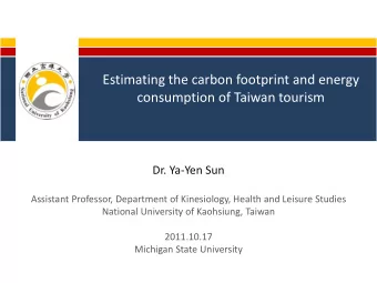 Estimating the carbon footprint and energy consumption of Taiwan tourism Dr. Ya  Yen Sun