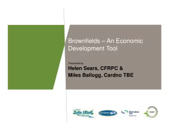 Brownfields  An Economic  Development Tool  Presented by:  Helen Sears, CFRPC &amp;  Miles