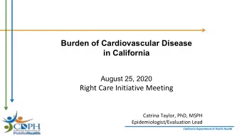 Burden of Cardiovascular Disease  in California  August 25, 2020  Right Care Initiative Meeting