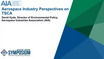 Aerospace Industry Perspectives on  TSCA  David Hyde, Director of Environmental Policy,  Aerospace