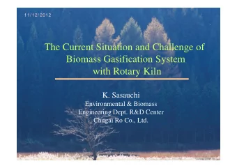 The Current Situation and Challenge of  Biomass Gasification System  with Rotary Kiln  K. Sasauchi