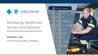 Service And Delivery  BERNARD LORD  Chief Executive Officer, Medavie  This presentation contains