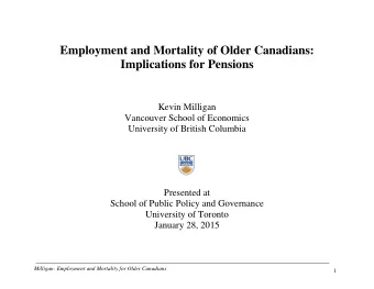 Employment and Mortality of Older Canadians:  Implications for Pensions  Kevin Milligan  Vancouver