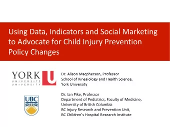 Using Data, Indicators and Social Marketing  to Advocate for Child Injury Prevention  Policy
