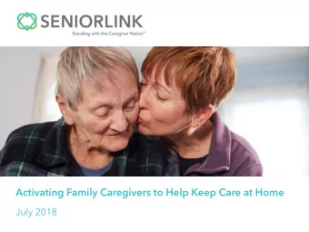Activating Family Caregivers to Help Keep Care at Home  July 2018  Meeting Goals  Introduce