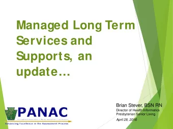 Managed Long Term  Services and  Supports, an  update  Brian Stever, BSN RN  Director of Health
