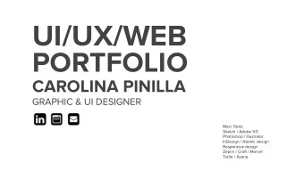 UI/UX/WEB  PORTFOLIO  CAROLINA PINILLA  GRAPHIC &amp; UI DESIGNER  Main Tools:  Sketch / Adobe XD