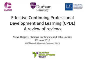 Effective Continuing Professional  Development and Learning (CPDL)  A review of reviews  Steve