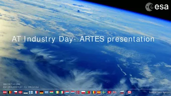 AT Industry Day- ARTES presentation  ESA-TIA-T-HO-0082  ESA UNCLASSI FI ED - For Official Use
