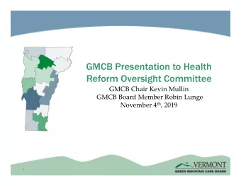 GMCB Presentation to Health  Reform Oversight Committee  GMCB Chair Kevin Mullin  GMCB Board Member