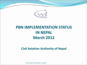 PBN IMPLEMENTATION STATUS  IN NEPAL  March 2012  Civil Aviation Authority of Nepal  1  Civil
