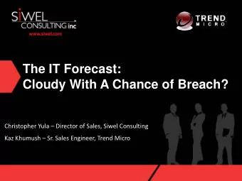 The IT Forecast:  Cloudy With A Chance of Breach? Christopher Yula  Director of Sales, Siwel