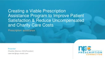 Satisfaction &amp; Reduce Uncompensated  and Charity Care Costs  Prescription assistance  Presenter