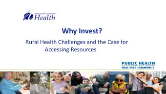 Why Invest?  Rural Health Challenges and the Case for  Accessing Resources  Objective  Create a