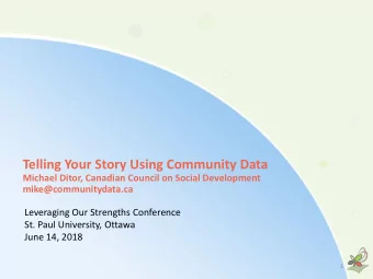Telling Your Story Using Community Data  Michael Ditor, Canadian Council on Social Development