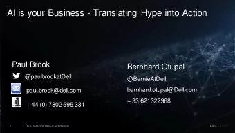AI is your Business - Translating Hype into Action  Paul Brook  Bernhard Otupal  @paulbrookatDell