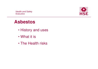 Asbestos   History and uses   What it is   The Health risks  Wonderful Asbestos !!!