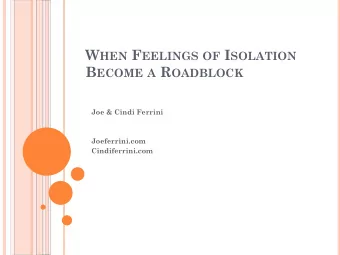 W E OFTEN THINK :  Isolation is when others leave us alone ( and its  often true) B UT WE TEND