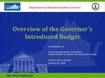 Overview of the Governors  Introduced Budget  Presentation to:  House Appropriations Committee