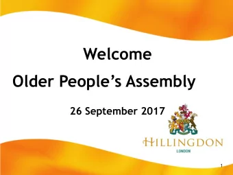 Welcome Older Peoples Assembly  26 September 2017  1  Agenda  1:30pm:   Registration and