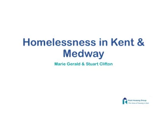 Homelessness in Kent &amp;  Medway  Marie Gerald &amp; Stuart Clifton  Homelessness Reduction Act