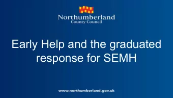 Early Help and the graduated  response for SEMH  Social, Emotional and Mental Health  We are clear