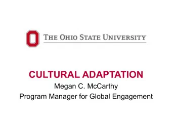 CULTURAL ADAPTATION  Megan C. McCarthy  Program Manager for Global Engagement  WHAT IS  CULTURE?