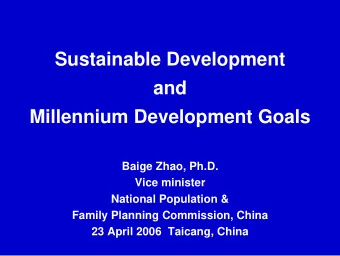 Sustainable Development  and  Millennium Development Goals  Baige Zhao, Ph.D.  Vice minister