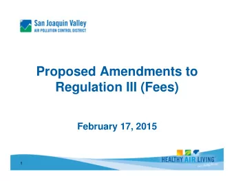 Proposed Amendments to  Regulation III (Fees)  February 17, 2015  1   To attain air quality