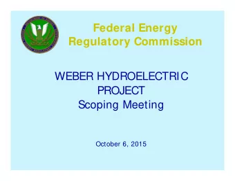 Federal Energy  Regulatory Commission  WEBER HYDROELECTRIC  PROJECT  Scoping Meeting  October 6,