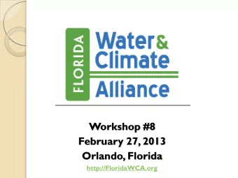 Workshop #8  February 27, 2013  Orlando, Florida http://FloridaWCA.org  T odays AGENDA Session