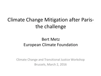 Climate Change Mitigation after Paris-  the challenge  Bert Metz  European Climate Foundation