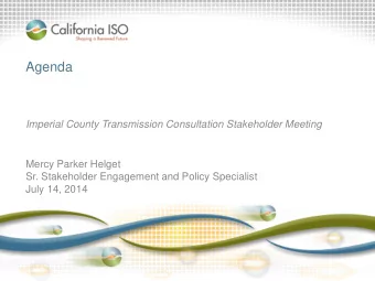 Agenda  Imperial County Transmission Consultation Stakeholder Meeting  Mercy Parker Helget  Sr.